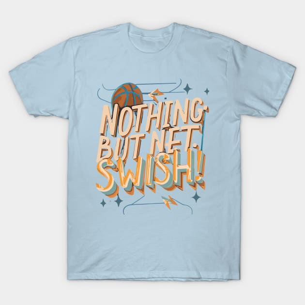 "Nothing but Net Swish"- Basketball Sports Hoops Lover T-Shirt by stickercuffs